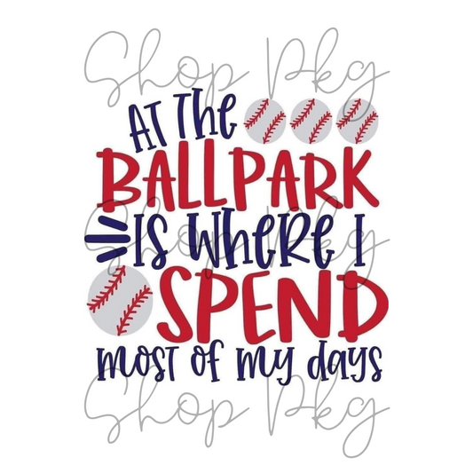 At the Ballpark is Where I spend Most of my Days