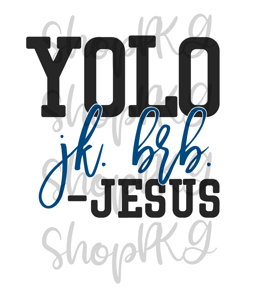 YOLO Jk BRB -Jesus